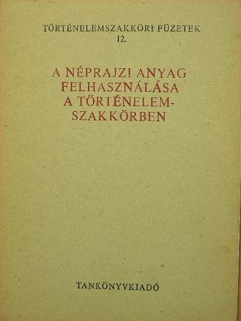 Timaffy László - A néprajzi anyag felhasználása a történelemszakkörben [antikvár]