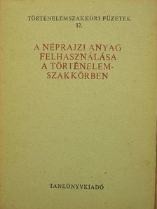 Timaffy László - A néprajzi anyag felhasználása a történelemszakkörben [antikvár]