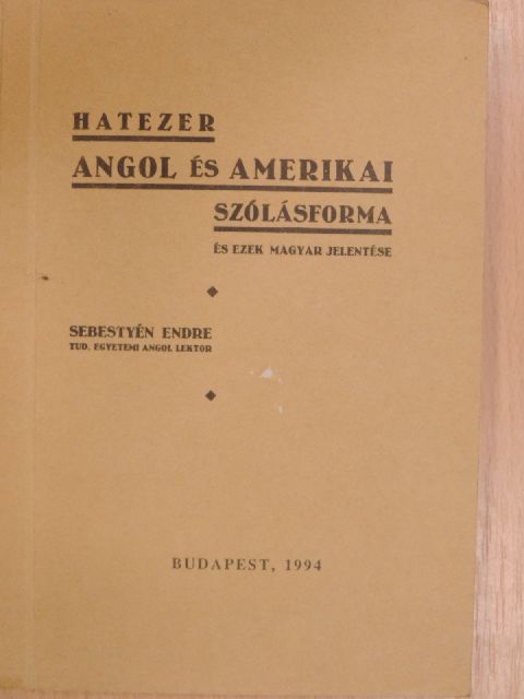 Sebestyén Endre - Hatezer angol és amerikai szólásforma és ezek magyar jelentése [antikvár]