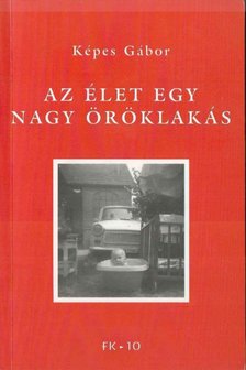 KÉPES GÁBOR - Az élet egy nagy öröklakás (dedikált) [antikvár]