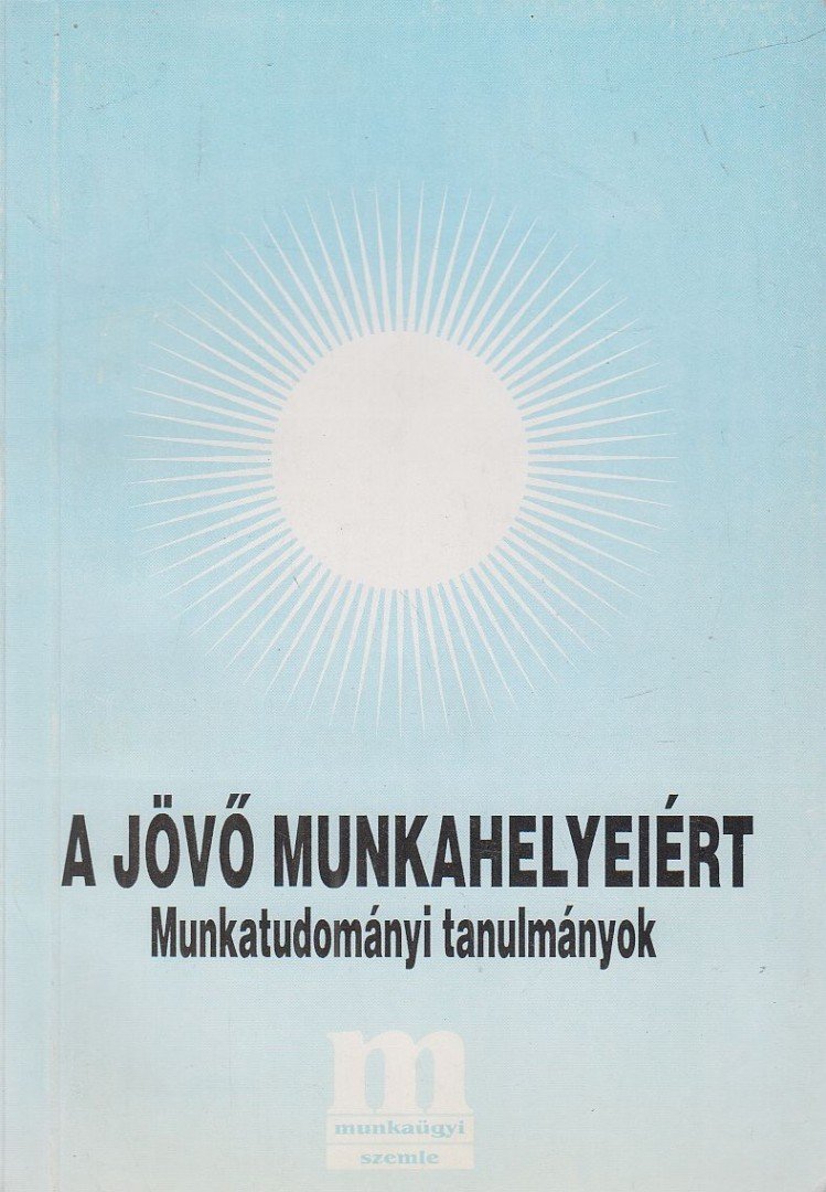 Munkácsy Ferencné, Dr. Pongrácz László (főszerk.) - A jövő munkahelyeiért [antikvár]