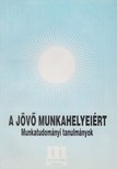 Munkácsy Ferencné, Dr. Pongrácz László (főszerk.) - A jövő munkahelyeiért [antikvár]