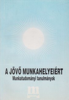 Munkácsy Ferencné, Dr. Pongrácz László (főszerk.) - A jövő munkahelyeiért [antikvár]