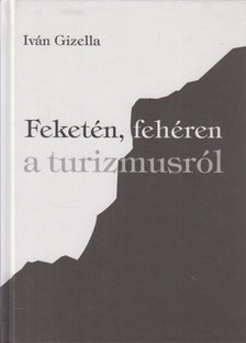 IVÁN GIZELLA - Feketén, fehéren a turizmusról [antikvár]