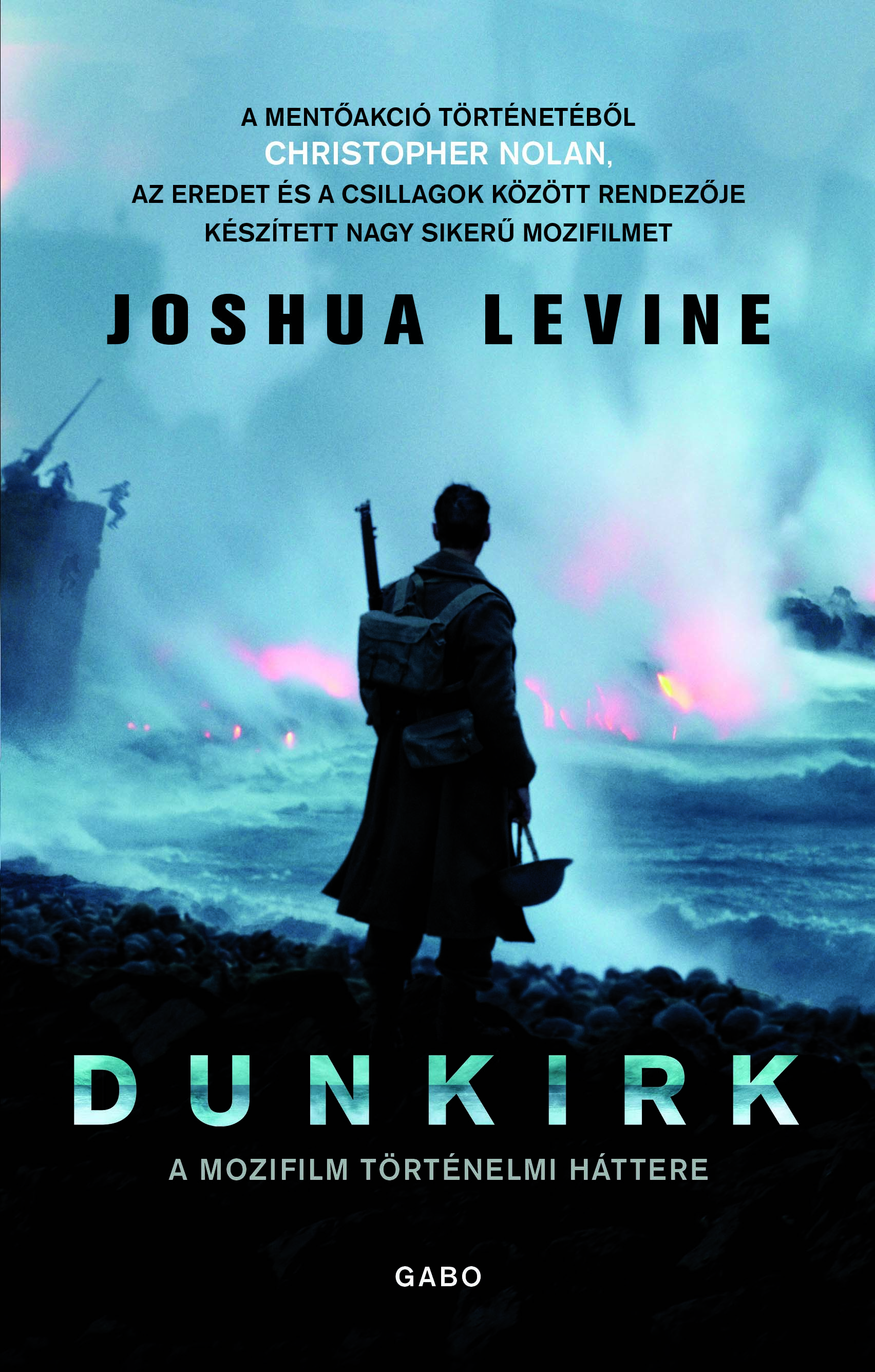 Joshua Levine - Dunkirk - A mozifilm történelmi háttere [eKönyv: epub, mobi]