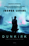 Joshua Levine - Dunkirk - A mozifilm történelmi háttere [eKönyv: epub, mobi]