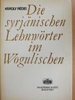 Károly Rédei - Die Syrjänischen Lehnwörter im Wogulischen [antikvár]