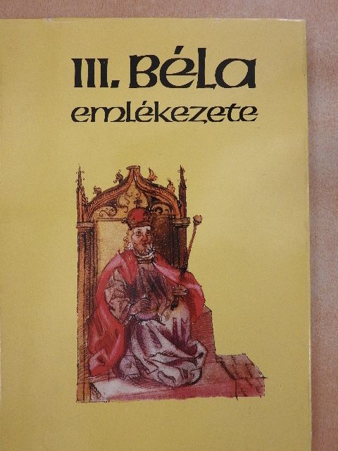 Makk Ferenc - III. Béla emlékezete [antikvár]