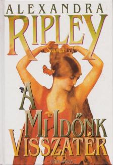Ripley, Alexandra - A mi időnk visszatér [antikvár]
