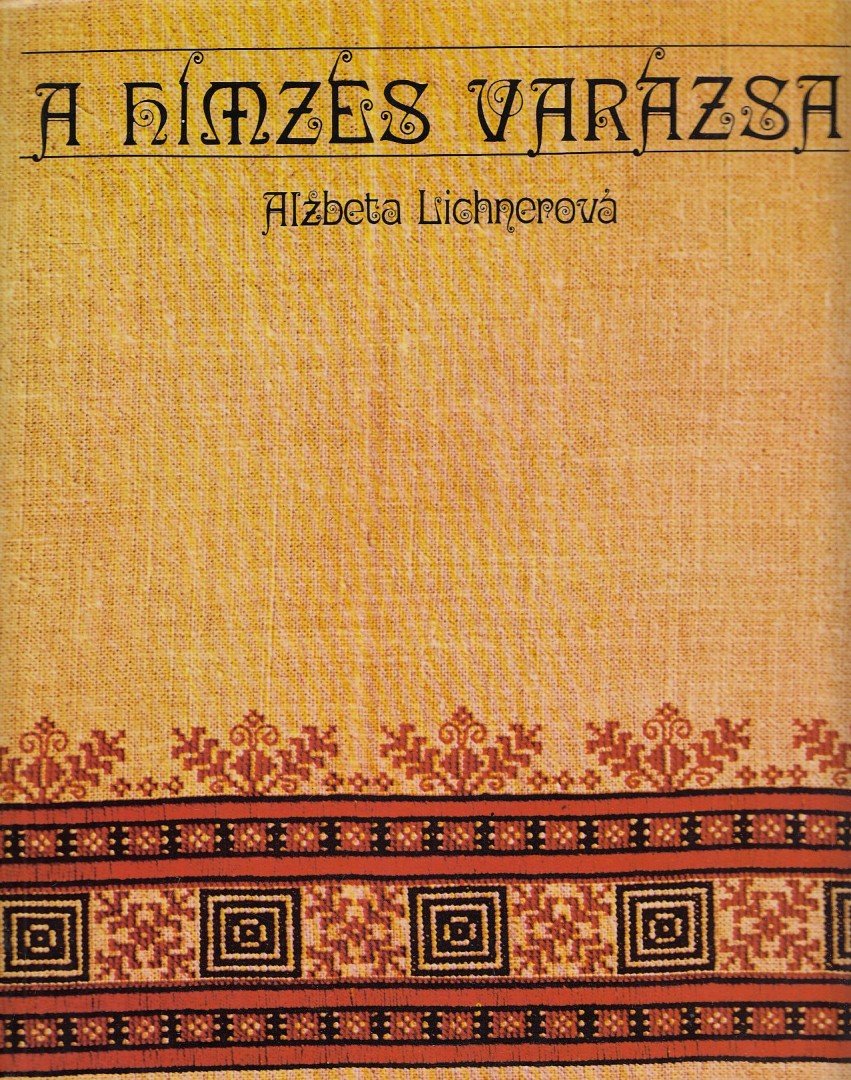 Lichnerová, Alzbeta - A hímzés varázsa [antikvár]