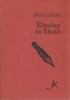 Hegyi Lóránd - Élmény és fikció [antikvár]