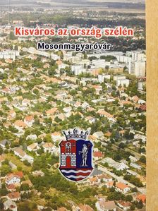 Böröndi Lajos - Kisváros az ország szélén - Mosonmagyaróvár [antikvár]