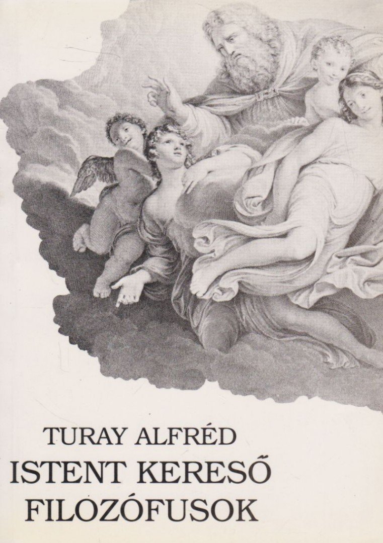 Turay Alfréd - Istent kereső filozófusok [antikvár]