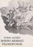 Turay Alfréd - Istent kereső filozófusok [antikvár]