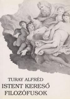 Turay Alfréd - Istent kereső filozófusok [antikvár]