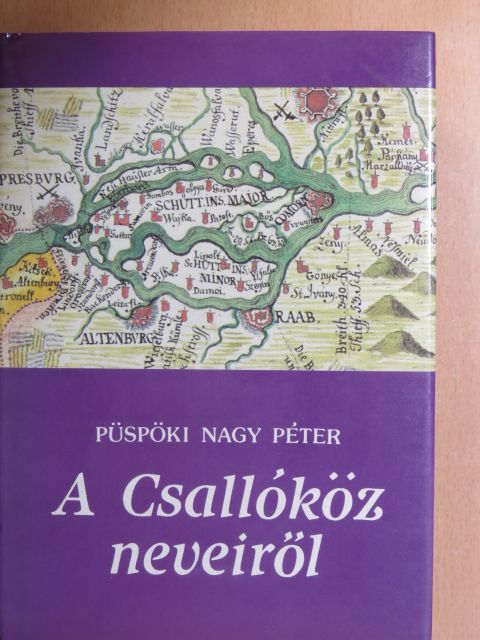 Püspöki Nagy Péter - A Csallóköz neveiről [antikvár]