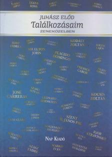 Juhász Elod - Találkozásaim - Zeneközelben (dedikált) [antikvár]