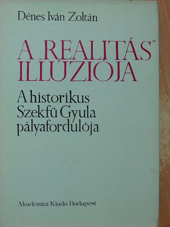 Dénes Iván Zoltán - A "realitás" illúziója [antikvár]