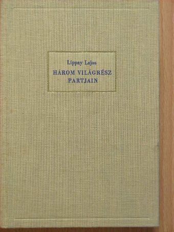 Lippay Lajos - Három világrész partjain [antikvár]