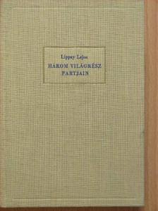 Lippay Lajos - Három világrész partjain [antikvár]