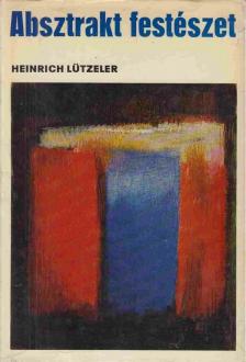 Lützeler, Heinrich - Absztrakt festészet [antikvár]