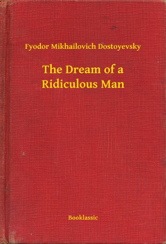 Dostoyevsky Fyodor Mikhailovich - The Dream of a Ridiculous Man [eKönyv: epub, mobi]