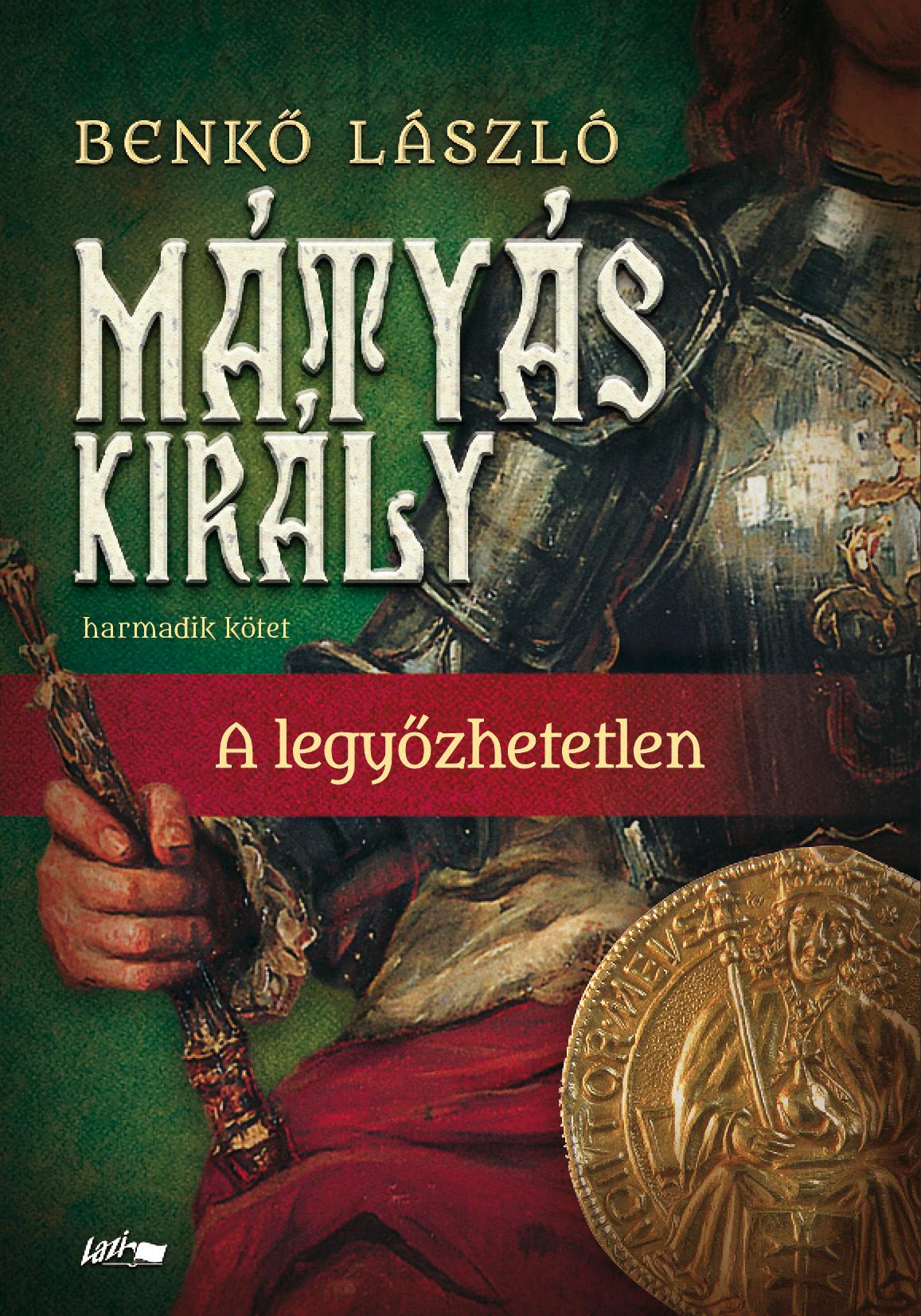 Benkő László - Mátyás király III.-A legyőzhetetlen