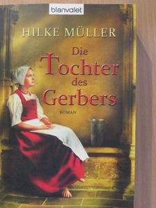 Hilke Müller - Die Tochter des Gerbers [antikvár]