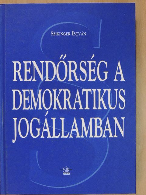 Szikinger István - Rendőrség a demokratikus jogállamban [antikvár]