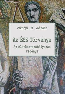 Varga M. János - Az ÉSZ Törvénye [antikvár]