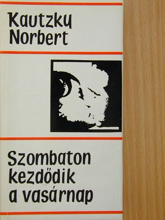 Kautzky Norbert - Szombaton kezdődik a vasárnap [antikvár]