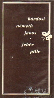 BÁRDOSI NÉMETH JÁNOS - Fehér pille [antikvár]