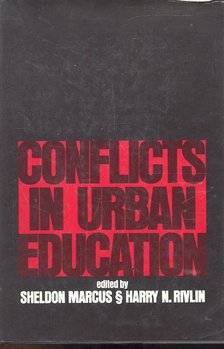 MARCUS, SHELDON - RIVLIN, N,, HARRY - Conflicts in Urban Education [antikvár]