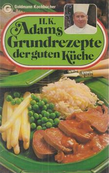 H. K. Adams - H. K. Adams Grundrezepte der guten Küche [antikvár]