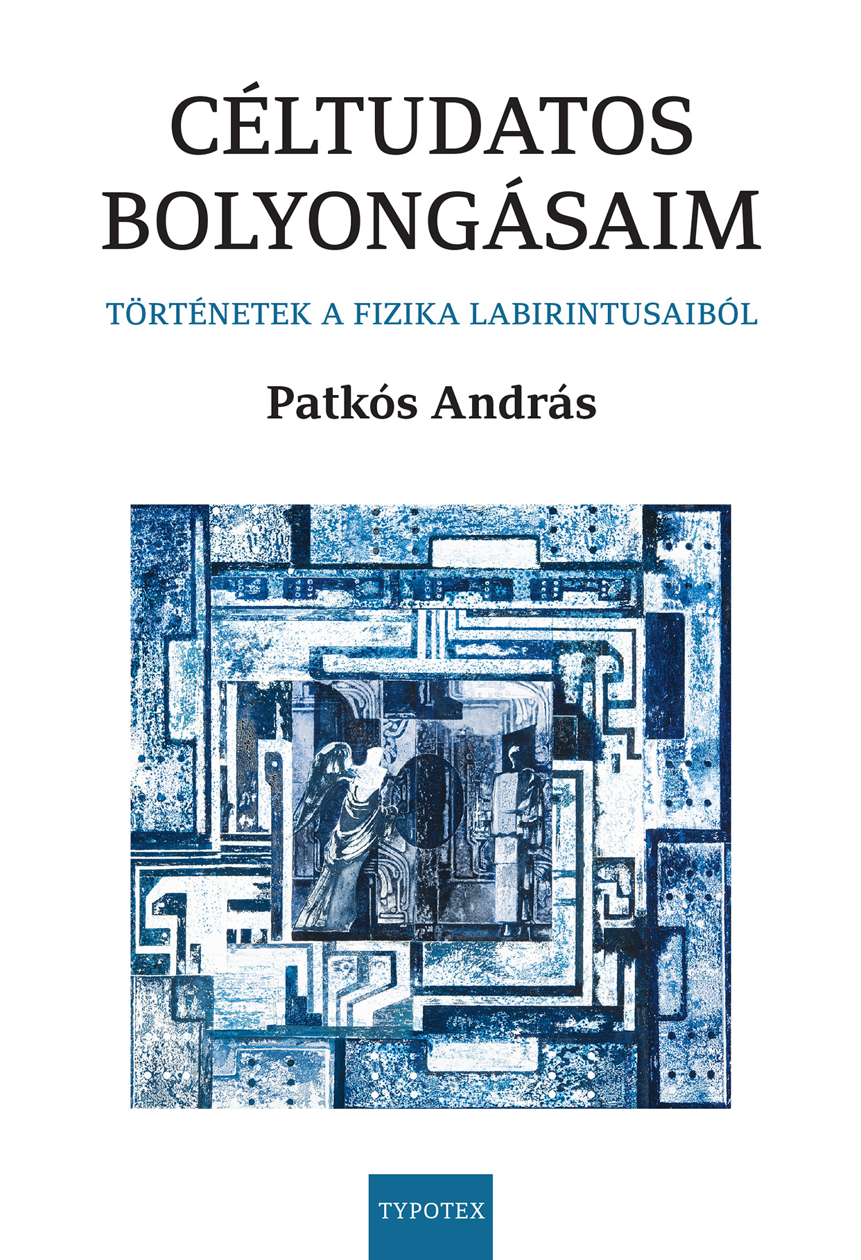 Patkós András - Céltudatos bolyongásaim [eKönyv: pdf]
