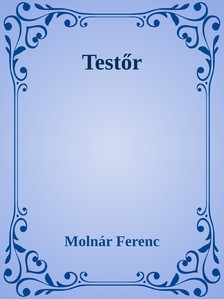 MOLNÁR FERENC - Testőr [eKönyv: epub, mobi]