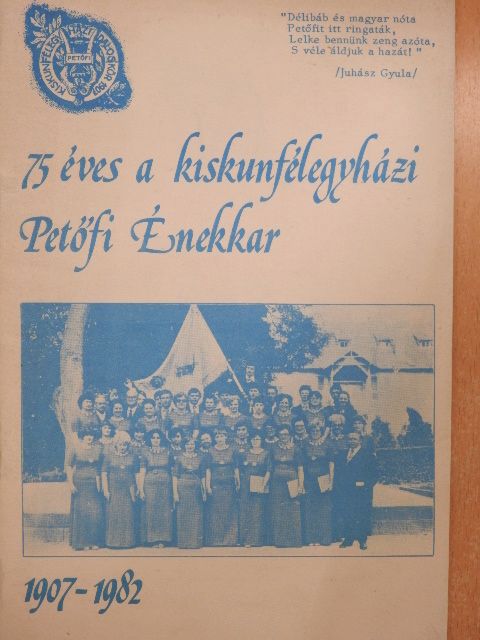 Czinege Gábor - 75 éves a kiskunfélegyházi Petőfi Énekkar [antikvár]