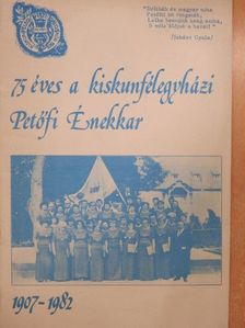 Czinege Gábor - 75 éves a kiskunfélegyházi Petőfi Énekkar [antikvár]