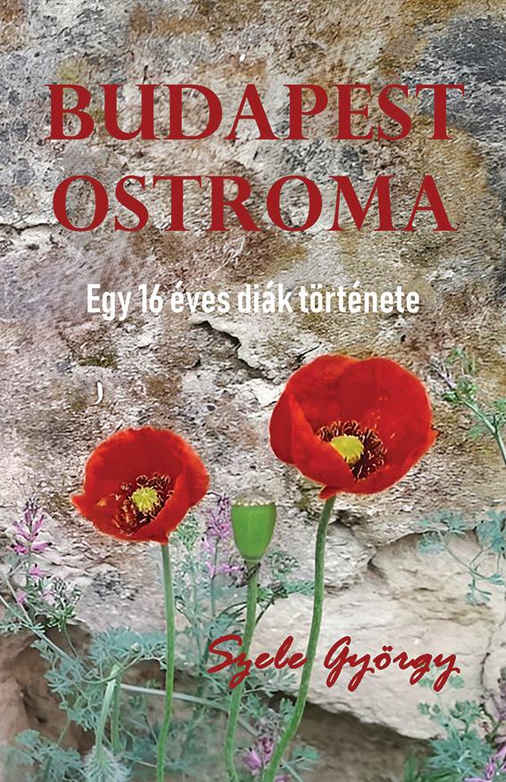 Szele György - Budapest ostroma - Egy 16 éves diák története.