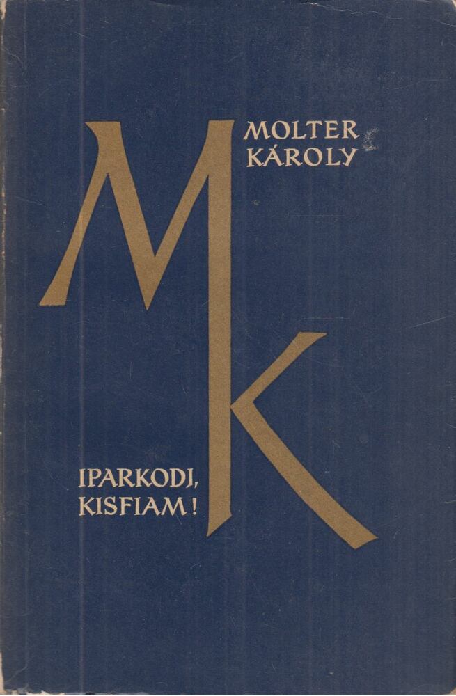 MOLTER KÁROLY - Iparkodj, kisfiam! [antikvár]
