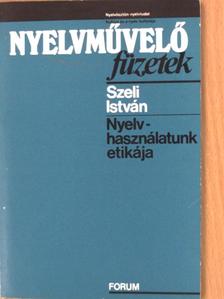 Szeli István - Nyelvhasználatunk etikája [antikvár]