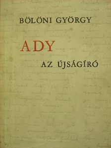Bölöni György - Ady az újságíró [antikvár]