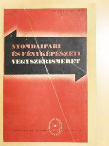 Eiler Emil - Nyomdaipari és fényképészeti vegyszerismeret [antikvár]