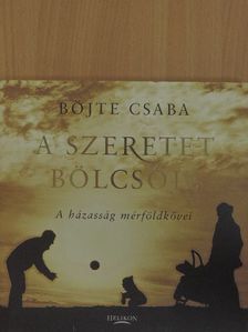 Böjte Csaba - A szeretet bölcsője [antikvár]