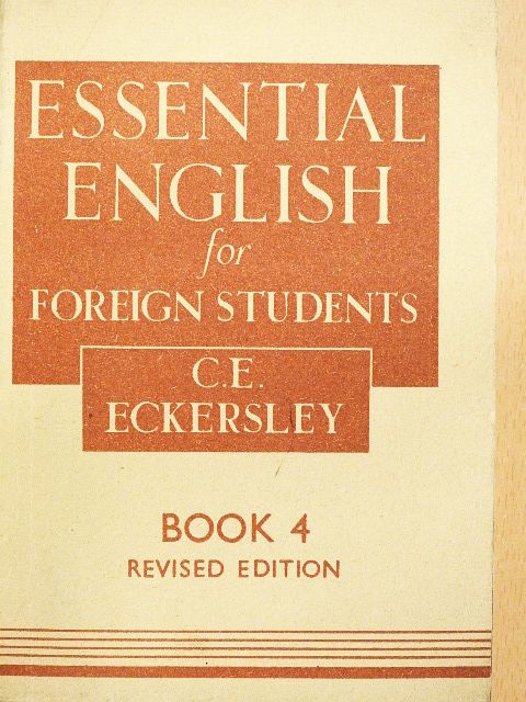 C. E. Eckersley - Essential English for Foreign Students Book 4. [antikvár]