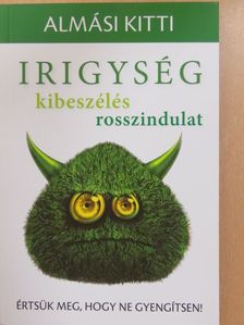 Almási Kitti - Irigység, kibeszélés, rosszindulat [antikvár]