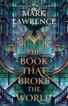 Mark Lawrence - The Book That Broke the World (The Library Trilogy, Book 2)