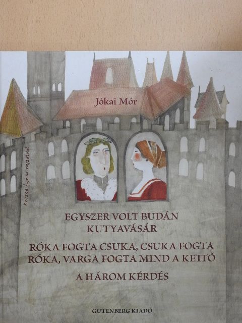 Jókai Mór - Egyszer volt Budán kutyavásár/Róka fogta csuka, csuka fogta róka/A három kérdés [antikvár]