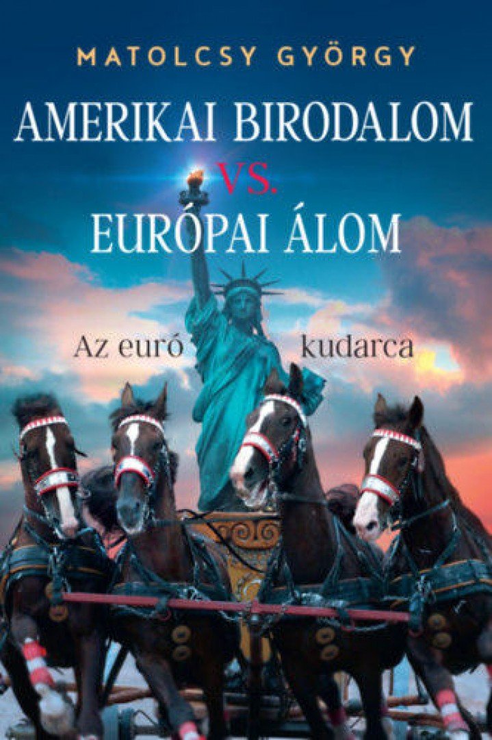 Matolcsy György - Amerikai Birodalom vs. Európai Álom - Az euró kudarca [antikvár]