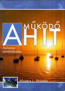 Morris L. Venden - A működő hit [antikvár]